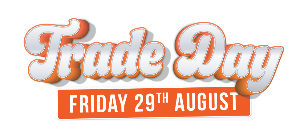 Trade Day, Friday 29th August. Sale On Now!